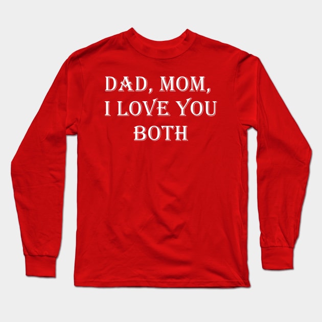 Dad, Mom, I Love You Both Long Sleeve T-Shirt by busines_night